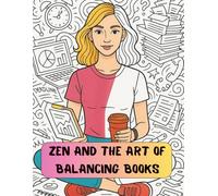 Accounting Coloring Book for Adults: Zen and the Art of Balancing Books: Funny Stress Relief Coloring Pages for Accountants & Finance Professionals (Color Your Career)