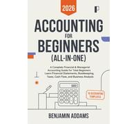 Accounting for Beginners (All-In-One): Complete Financial & Managerial Accounting Guide for Beginners: Learn Financial Statements, Bookkeeping, Taxes, Cash Flow and Business Analysis