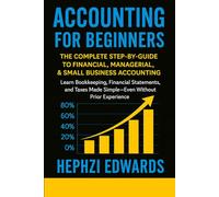 Accounting for Beginners: The Complete Step-by-Step Guide to Financial, Managerial, and Small Business Accounting - Learn Bookkeeping, Financial ... (Small Business Accounting & Tax Series)