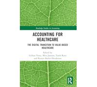 Accounting for Healthcare: The Digital Transition to Value-Based Healthcare (Routledge Studies in Accounting)