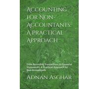 Accounting for Non-Accountants: A Practical Approach: From Recording Transactions to Financial Statements: A Practical Approach for Non-Accountants