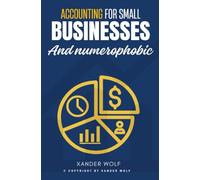Accounting for Small Businesses and Numerophobic::: “Financial Accounting and Bookkeeping Guide For Small Business Owners, Students and Entrepreneurs to Start a Successful Business.”