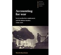 Accounting for War: Soviet Production, Employment, and the Defence Burden, 1940-1945: 99 (Cambridge Russian, Soviet and Post-Soviet Studies, Series Number 99)