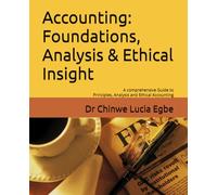Accounting: Foundations, Analysis & Ethical Insight: A Comprehensive Guide to Principles, Analysis & Ethical Accounting
