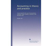 Accounting in theory and practice: A text-book for the use of accountants, solicitors, book-keepers, investors, and business men