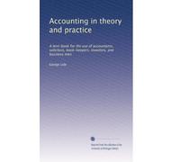 Accounting in theory and practice: A text-book for the use of accountants, solicitors, book-keepers, investors, and business men: Volume 4