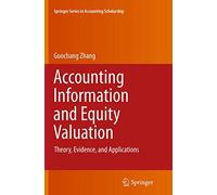 Accounting Information and Equity Valuation: Theory, Evidence, and Applications: 6 (Springer Series in Accounting Scholarship)