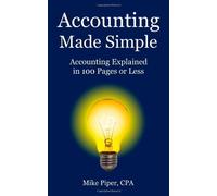 Accounting Made Simple: Accounting Explained in 100 Pages or Less by Mike Piper(1905-07-05)
