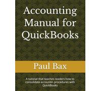Accounting Manual for QuickBooks: A tutorial that teaches readers how to consolidate accountin procedures with QuickBooks (The Small Business Success Series)