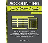 Accounting QuickStart Guide: The Simplified Beginner's Guide to Financial & Managerial Accounting For Students, Business Owners and Finance Professionals (Starting a Business - QuickStart Guides)