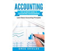 Accounting: The Ultimate Guide to Accounting for Beginners - Learn the Basic Accounting Principles