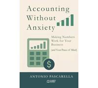 Accounting Without Anxiety: Making Numbers Work for Your Business (and Your Peace of Mind)