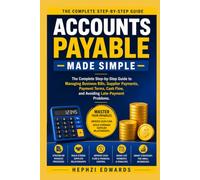 Accounts Payable Made Simple: The Complete Step-by-Step Guide to Managing Business Bills, Supplier Payments, Payment Terms, Cash Flow, and Avoiding ... (Small Business Accounting & Tax Series)