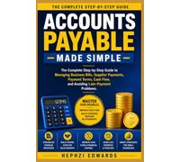 Accounts Payable Made Simple: The Complete Step-by-Step Guide to Managing Business Bills, Supplier Payments, Payment Terms, Cash Flow, and Avoiding ... (Small Business Accounting & Tax Series)
