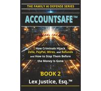 ACCOUNTSAFE™ BOOK 2: The Money Rail Attacks: How Criminals Hijack Zelle, PayPal, Wires, and Refunds - and How to Stop Them Before the Money Is Gone (ACCOUNTSAFE™ The Family Protection Series)