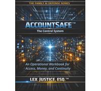 AccountSafe™ - The Control System: An Operational Workbook for Access, Money, and Continuity (ACCOUNTSAFE™ The Family Protection Series)