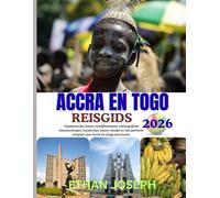 ACCRA EN TOGO REISGIDS 2026: Uitgebreide reisroutes, authentieke lokale ervaringen en tips van experts om Accra en Togo te verkennen.