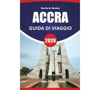 ACCRA GUIDA DI VIAGGIO 2026: Le migliori cose da fare, spiagge, siti culturali, mercati locali, punti di ristoro e consigli di viaggio per esplorare la capitale del Ghana