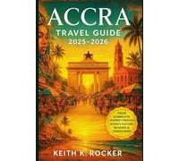 ACCRA TRAVEL GUIDE 2025-2026: The Complete Insider’s Guide to Ghana’s Vibrant Capital: Culture, Food, Nightlife, Beaches, Markets & Hidden Adventures