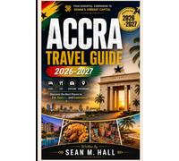 Accra Travel Guide 2026-2027: Discover the Best Places to Stay, Eat, Explore, and Experience