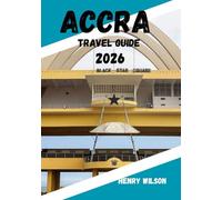 ACCRA TRAVEL GUIDE 2026: From Hidden Gems to High-End Escapes - Your Complete Key to Accra’s Vibrant Soul