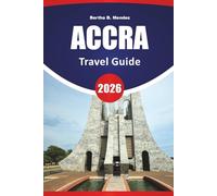 ACCRA TRAVEL GUIDE 2026: Top Things to Do, Beaches, Cultural Sites, Local Markets, Food Spots, and Travel Tips for Exploring Ghana’s Capital City