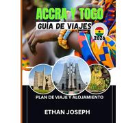 ACCRA Y TOGO GUÍA DE VIAJES 2026: Itinerarios detallados, experiencias locales auténticas y consejos de expertos para explorar Accra y Togo.