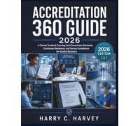 Accreditation 360 Guide 2026: A Clinical Textbook Covering Joint Commission Standards, Continuous Readiness, and Survey Compliance for Quality Directors