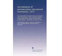 Accreditation of postsecondary educational institutions, 1974: Hearings before the Subcommittee on Education of the Committee on Labor and Public ... second session ... September 12 and 13, 1974
