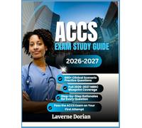 ACCS Exam Study Guide 2026-2027: 680+ Clinical Scenario Practice Questions, Full 2026-2027 NBRC Blueprint Coverage, and Step-by-Step Rationales for ... to Pass the ACCS Exam on Your First Attempt