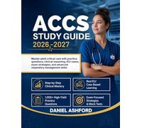ACCS STUDY GUIDE 2026-2027: Master adult critical care with practice questions, clinical reasoning, ICU cases, exam strategies, and advanced respiratory management skills