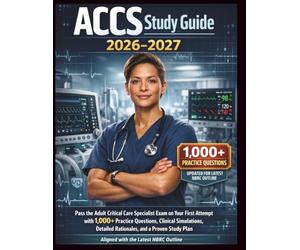 ACCS Study Guide 2026-2027: Pass the Adult Critical Care Specialist Exam on Your First Attempt with 1,000+ Practice Questions, Clinical Simulations, ... Plan Aligned with the Latest NBRC Outline