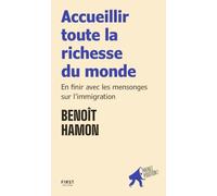 Accueillir toute la richesse du monde: En finir avec les mensonges sur l'immigration. Prenez position !