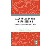 Accumulation and Dispossession: Communal Land in Northeast India