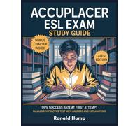 ACCUPLACER ESL EXAM STUDY GUIDE: A Complete Exam-Focused Prep with Sample Questions, Full-Length Practice Tests, and Essential Strategies to Boost ... Writing, Listening & Sentence Skills.