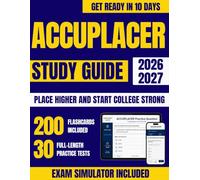 ACCUPLACER Study Guide: 30 Full-Length Exam Simulations and 200 Flashcards Updated for the Latest ACCUPLACER Format | Math, Reading, Writing & WritePlacer Essay Prep to Place Higher in 10 Days