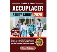 ACCUPLACER Study Guide: Complete Test Prep with 2,000 Practice Questions, 10 Full-Length Exams, Step-by-Step Math Solutions, and Proven Strategies for Higher College Placement