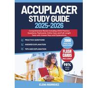 ACCUPLACER Study Guide: Comprehensive Review Including 2000 Practice Questions, Flashcards, Online Quiz, and Full-Length Tests with Answer Keys and Explanations