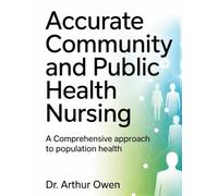ACCURATE COMMUNITY AND PUBLIC HEALTH NURSING: A Comprehensive Approach to Population Health