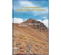 Accursed Mountains (Albania, Kosovo, and Montenegro): “Where Legends Live, Mountains Speak, and Time Stands Still” ("Hidden Journeys: Offbeat Travel Guides for Explorers and Culture Seekers")