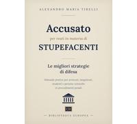 Accusato per reati in materia di stupefacenti: le migliori strategie di difesa. Manuale pratico per avvocati, magistrati, studenti e persone coinvolte in procedimenti penali