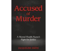 Accused of Murder: A Mental Health Nurse's Fight for Justice
