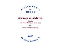Accuser Et Séduire. Essais Sur Jean-jacques Rousseau (ebook)