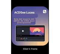 ACDSee Lucea: Guía del usuario del editor de vídeo para principiantes