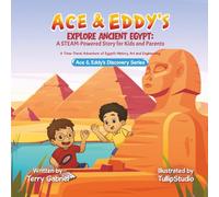 Ace & Eddy's Explore Ancient Egypt: A STEAM-Powered Story for Kids and Parents: A Time-Travel Adventure of Egypt's History, Art and Engineering (Ace & Eddy's Discovery Series)