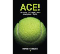 ACE!: Entrenar y jugar a tenis con pasiòn y èxito: 1 (Sport di Racchette)