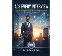 Ace Every Interview: 1000 Real Interview Questions & Winning Answers for Every Profession