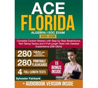 Ace Florida Algebra I EOC Exam: Complete Content Mastery with Step-by-Step Breakdowns, Test-Taking Tactics and 4 Full-Length Tests with Detailed Explanations (280 Q&As)