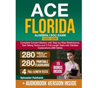 Ace Florida Algebra I EOC Exam: Complete Content Mastery with Step-by-Step Breakdowns, Test-Taking Tactics and 4 Full-Length Tests with Detailed Explanations (280 Q&As)