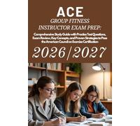 ACE Group Fitness Instructor Exam Prep: 2026/2027: Comprehensive Study Guide with Practice Test Questions, Exam Review, Key Concepts, and Proven ... American Council on Exercise Certification